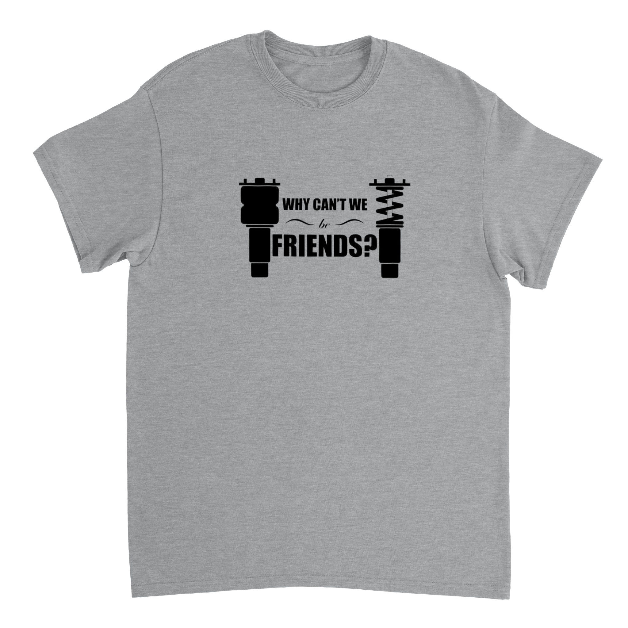 T-shirt Why can't we be Friends